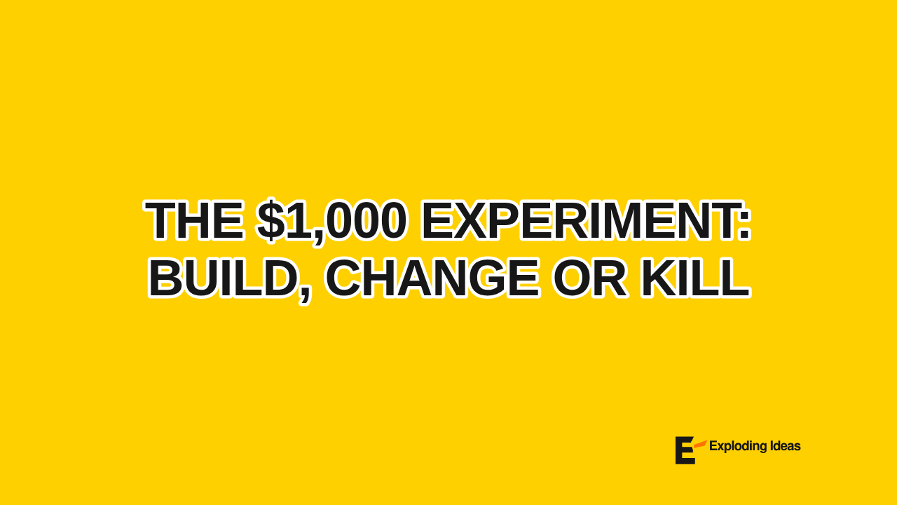The $1,000 Experiment: Build, Change or Kill