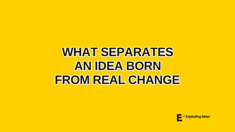 What Separates an Idea Born From Real Change