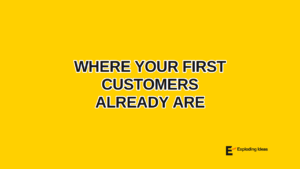 Where Your First Customers Already Are